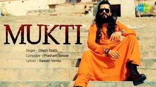 Mukti Song | Official Music Video | Dileish Doshi | Prashant Satose | Saaveri Verma
