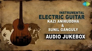 Best Of Instrumental Hindi Songs - Electric Guitar Version | Jukebox | Sunil Ganguly, Kazi Aniruddha