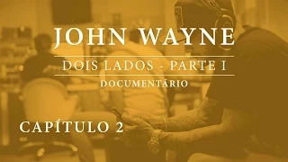 John Wayne | Documentário: Dois Lados - Parte I [Capítulo II]
