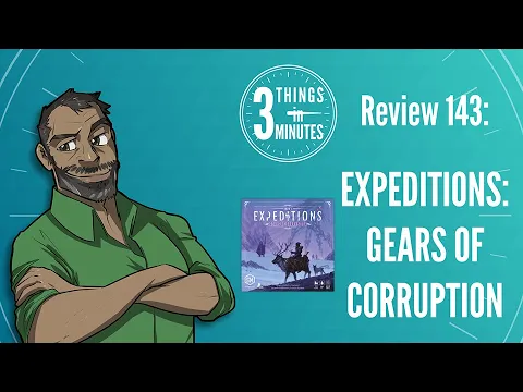 Expeditions: Gears of Corruption: 3 Things in 3 Minutes Review #143