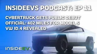 InsideEVs Podcast #11 - Cybertruck Public Debut, Model S Goes 402 Miles (Officially!) & VW ID.4 Leak