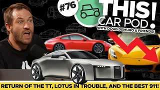 The Audi TT is Back! Lotus is in Big Trouble. Best Porsche 911? THIS CAR POD! EP76