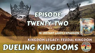 Dueling Kingdoms ️ Episode 22 (w/Distant Lands)