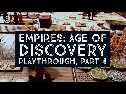 Empires: Age Of Discovery Board Game - Playthrough, Part 4