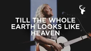 Till The Whole Earth Looks Like Heaven - Sean Feucht | Bethel Music Worship