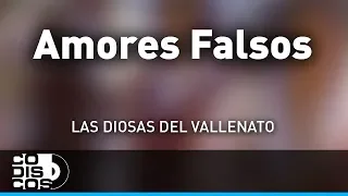 Amores Falsos, Las Diosas Del Vallenato - Audio