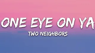 Two Neighbors - One Eye On Ya (Lyrics) [7clouds Release]
