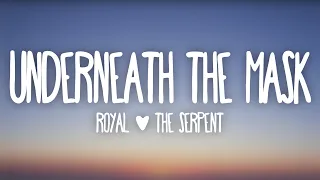Royal & The Serpent - Underneath The Mask (Lyrics)