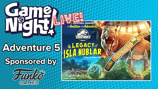 GameNight! Live!! - Jurassic World: The Legacy of Isla Nublar - Adventure 5