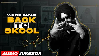 Back To Skool : Wazir Patar (Full Album) | New Punjabi Songs 2023 | Latest Punjabi Songs 2023