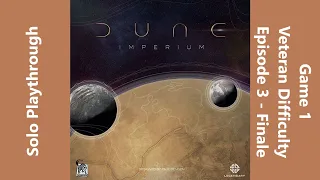 Dune Imperium - Solo at Veteran Difficulty - Game 1 - Episode 3 - Finale
