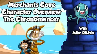 Merchants Cove Character Overview: The Chronomancer - with Mike DiLisio
