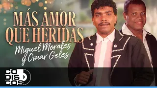 Más Amor Que Heridas, Miguel Morales Y Omar Geles - Video
