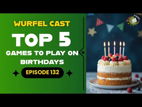 Würfel Cast - Episode 132 - TOP5 Games to Play on Birthdays