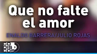 Que No Falte El Amor, Enaldo Barrera Y Julio Rojas - Audio
