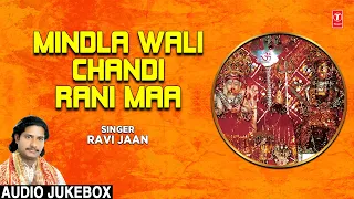 Mindla Wali Chandi Rani Maa I Chandi Devi Bhajans I RAVI JAAN I Chadi Mata Ke Bhajan