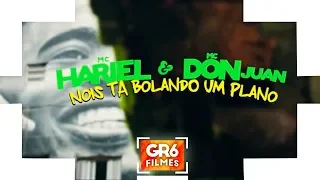 MC Hariel e MC Don Juan - Nois Ta Bolando Um Plano (GR6 Filmes)  DJ Yuri Martins