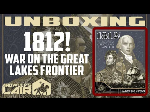 Kickstarter Preview/Unboxing | 1812! War on the Great Lakes Frontier (Compass Games 2023)
