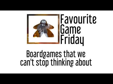 Favourite Game Friday - Board games that we can't stop thinking about. Boardgames that are memorable