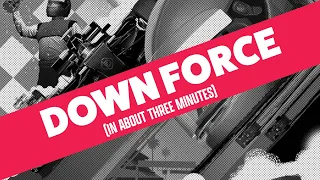 Downforce in about 3 minutes