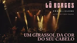 Lô Borges - Um Girassol da Cor do Seu Cabelo (Ao Vivo)