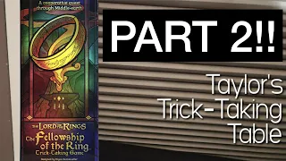 LotR The Fellowship of the Rings Part 2 ~ Taylor's Trick-Taking Table