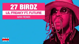 Lil Freaky Ft. Future & Herion Young - 27 Birdz (9AM Remix)
