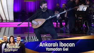 Ankaralı İbocan - YAMADAN GEL
