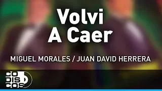 Volví A Caer, Miguel Morales Y Juan David Herrera - Audio