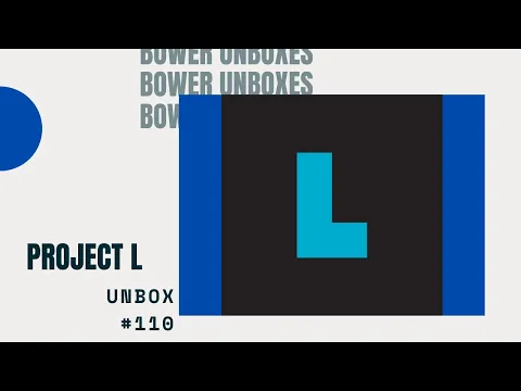 Bower Unboxes #110: Project L