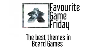 Favourite Game Friday - Best Board Game Theme