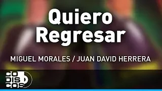 Quiero Regresar, Miguel Morales Y Juan David Herrera - Audio
