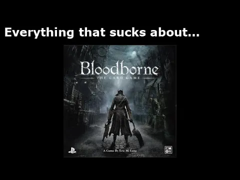 Everything that sucks about... Bloodborne: The Card Game
