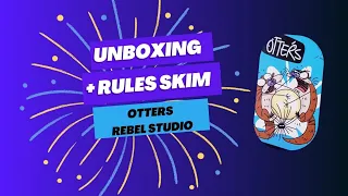 Unboxing and Rules skim through of Otters - Rebel studio