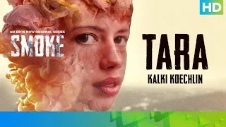Tara by Kalki Koechlin | SMOKE | An Eros Now Original Series | All Episodes Streaming Now