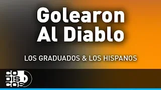 Golearon Al Diablo, Los Hispanos Y Los Graduados - Audio