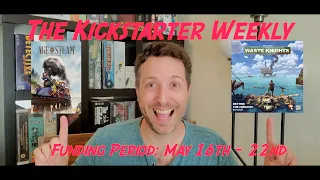 The Kickstarter Weekly, May 16th - 22nd