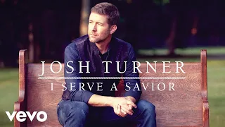 Josh Turner - I Serve A Savior (Official Audio)