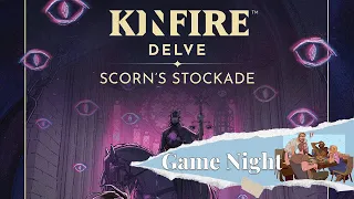 Game Night - Kinfire Delve: Scorn's Stockade