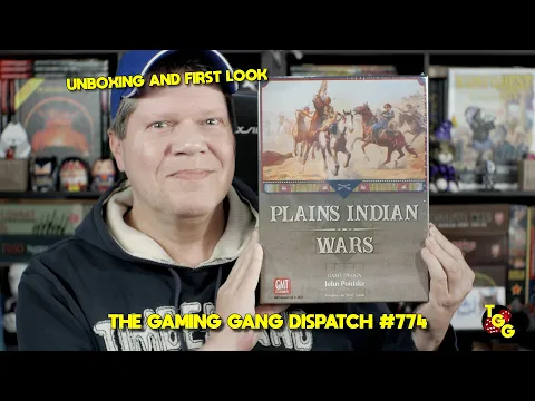 Unboxing and First Look at Plains Indian Wars on The Gaming Gang Dispatch #774