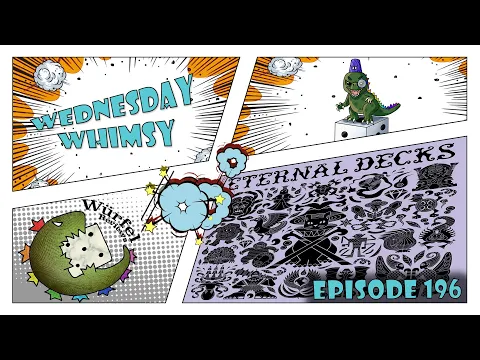 Wednesday Whimsy - Episode 196 - Eternal Decks