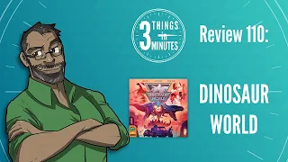 Dinosaur World: 3 Things in 3 Minutes Review #110
