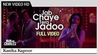 Jab Chaye Tera Jadoo (FULL VIDEO) - Main Aur Charles | Kanika Kapoor | Randeep Hooda & Richa Chadda