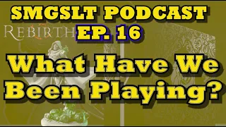 Ep.16 - Which Games Have We Been Playing?