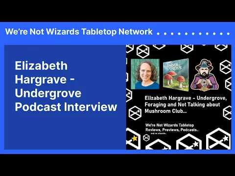 Elizabeth Hargrave - Undergrove Podcast Interview | We’re Not Wizards Tabletop Network