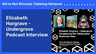 Elizabeth Hargrave - Undergrove Podcast Interview | We’re Not Wizards Tabletop Network