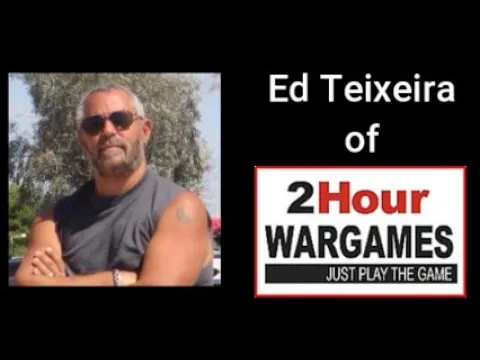 Interview with Ed Teixeira of 2 Hour Wargames