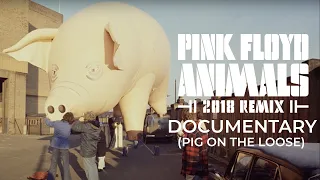 Pink Floyd - Animals 2018 Remix Documentary (Pig On The Loose)