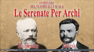 Tchaikovsky & Dvorak : Le serenate per archi | I Virtuosi del Teatro alla Scala | Classical Music