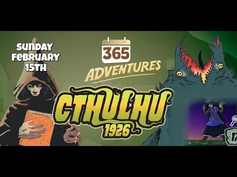 365 Adventures: Cthulhu 1926 - Week 6 Finale February 8th Playthrough